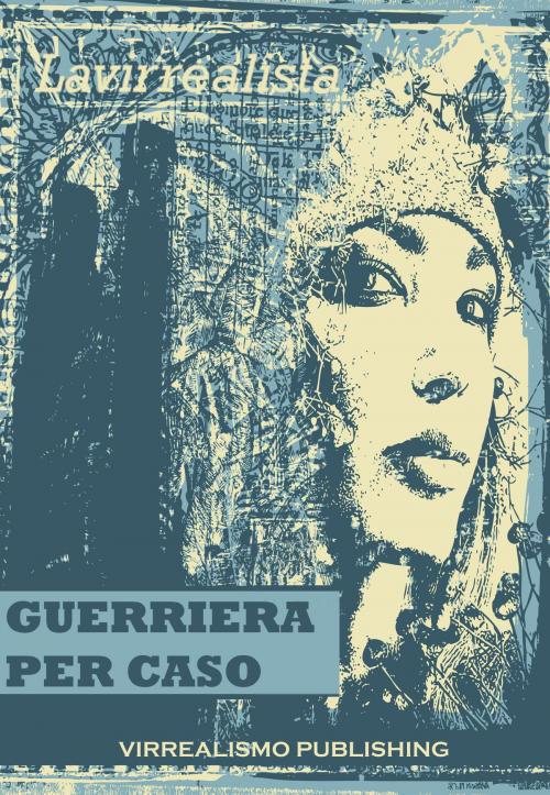 Cover of the book Guerriera Per Caso by Lavirrealista *, Lavirrealista *