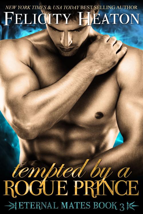 Cover of the book Tempted by a Rogue Prince (Eternal Mates Romance Series Book 3) by Felicity Heaton, Felicity Heaton