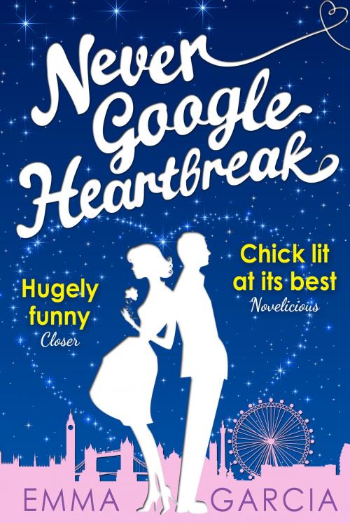 Cover of the book Never Google Heartbreak by Emma Garcia, Bookouture