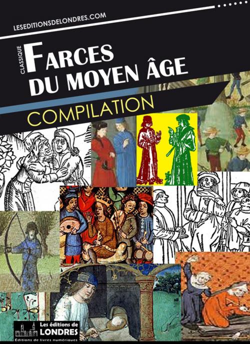 Cover of the book Farces du Moyen Âge by Collectif, Les Editions de Londres