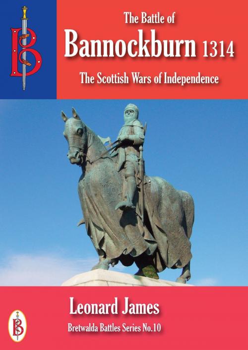 Cover of the book The Battle of Bannockburn 1314 by Leonard James, Bretwalda Books