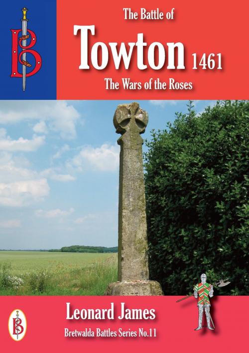 Cover of the book The Battle of Towton 1461 by Leonard James, Bretwalda Books