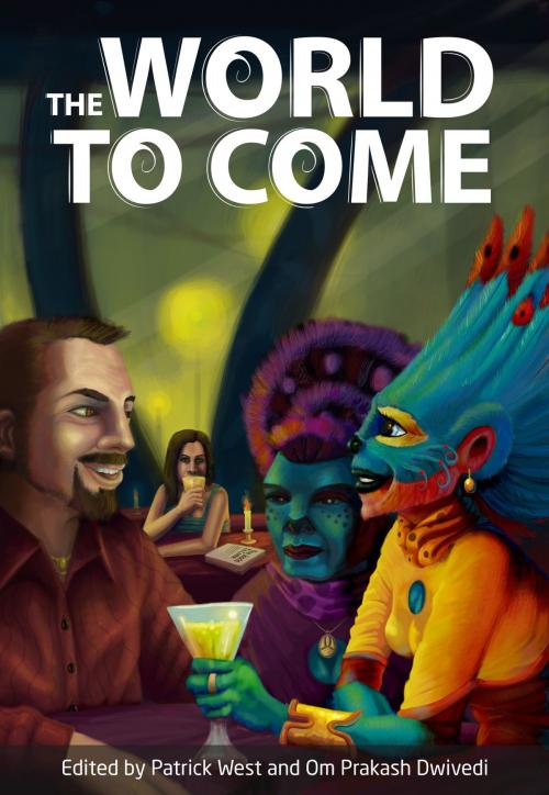 Cover of the book The World To Come by Patrick West, Om Prakash Dwivedi, Spineless Wonders