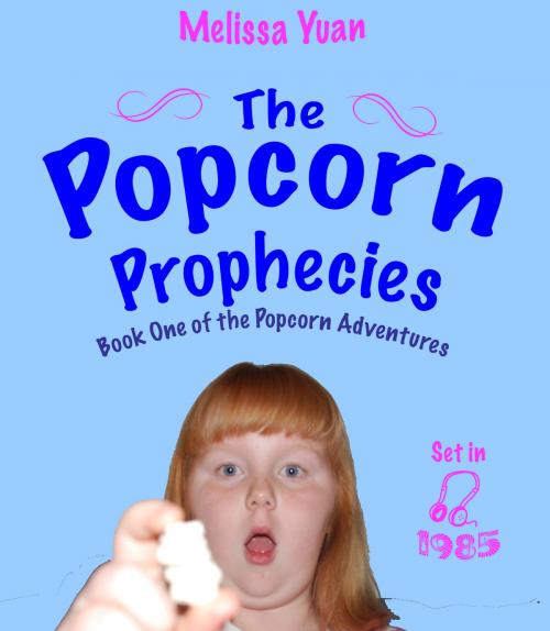 Cover of the book The Popcorn Prophecies by Melissa Yuan, Melissa Yuan-Innes, Olo Books