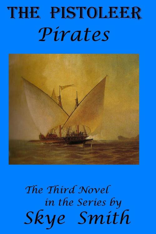 Cover of the book The Pistoleer: Pirates by Skye Smith, Skye Smith