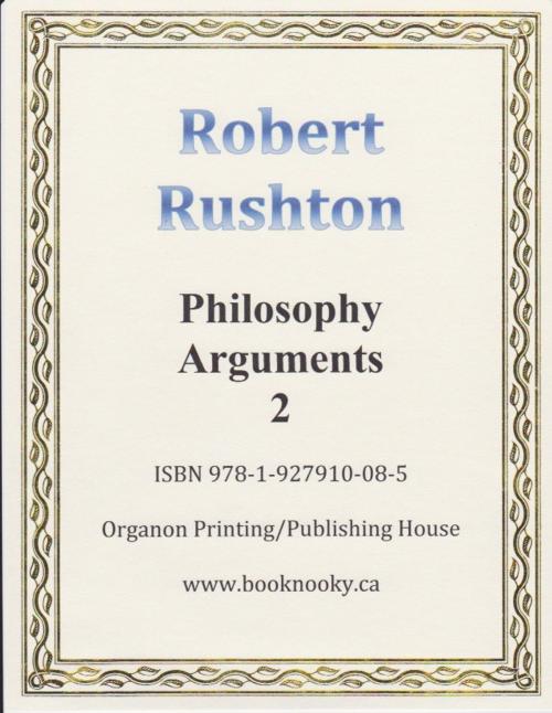 Cover of the book Philosophy Arguments 2 by Robert Rushton, Organon Printing/Publishing House