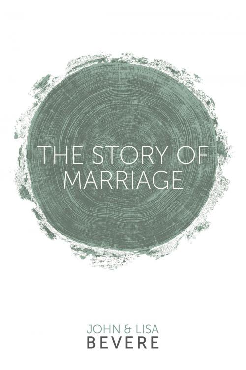 Cover of the book The Story of Marriage by John Bevere, Lisa Bevere, Messenger International