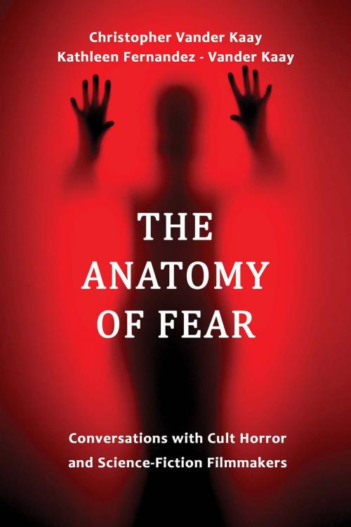 Cover of the book The Anatomy of Fear by Chris Vander Kaay, Kathleen Fernandez- Vander Kaay, NorLights Press