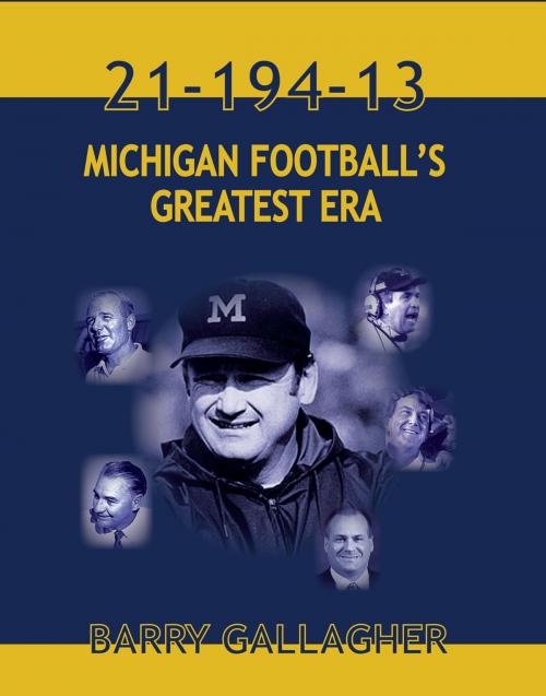 Cover of the book 21-194-13 MICHGAN FOOTBALL'S GREATEST ERA by Barry Gallagher, Nightengale Media LLC
