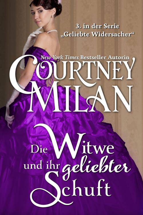 Cover of the book Die Witwe und ihr geliebter Schuft by Courtney Milan, Ute-Christine Geiler, Courtney Milan