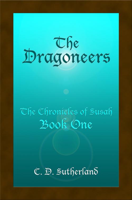 Cover of the book The Dragoneers by C. D. Sutherland, Narrow Way Press