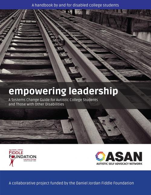 Cover of the book Empowering Leadership: A Systems Change Guide for Autistic College Students and Those with Other Disabilities by , Autistic Self Advocacy Network