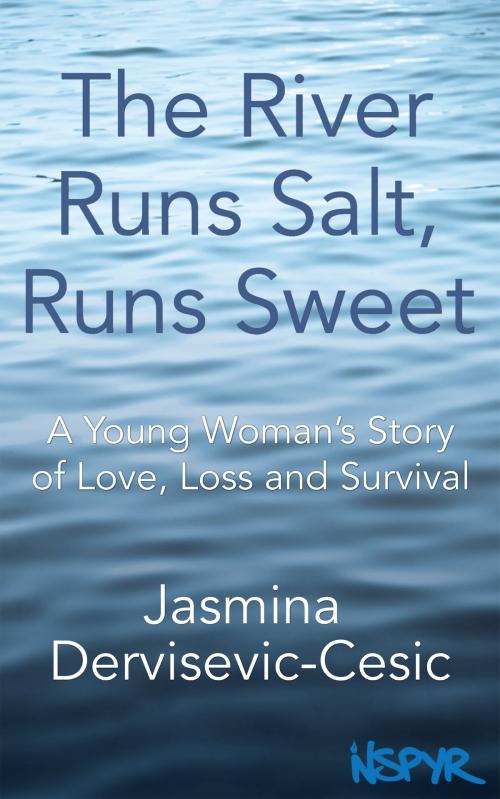 Cover of the book The River Runs Salt, Runs Sweet: A Young Woman's Story of Love, Loss and Survival by Jasmina Dervisevic-Cesic, NSPYR