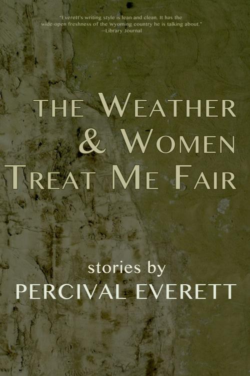 Cover of the book The Weather and Women Treat Me Fair by Percival Everett, Dzanc Books