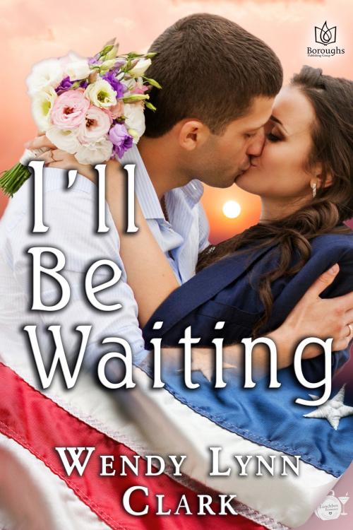 Cover of the book I'll Be Waiting by Wendy Lynn Clark, Boroughs Publishing Group