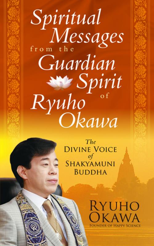 Cover of the book Spiritual Messages from the Guardian Spirit of Ryuho Okawa by Ryuho Okawa, IRH Press