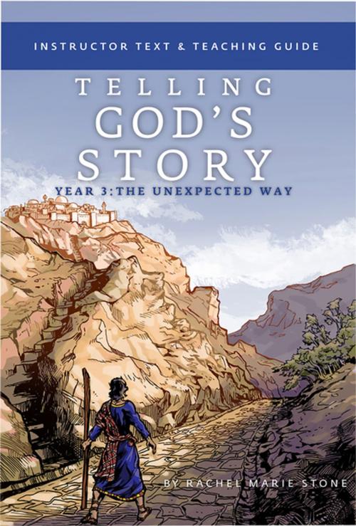 Cover of the book Telling God's Story, Year Three: The Unexpected Way: Instructor Text & Teaching Guide (Vol. 3) by Rachel Marie Stone, The Well-Trained Mind Press