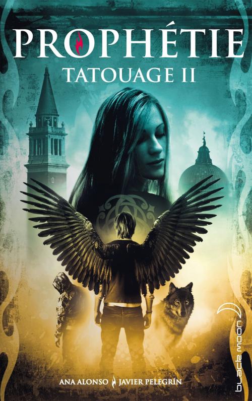 Cover of the book Tatouage - Tome 2 - Prophétie by Ana Alonso, Javier Pelegrin, Hachette Black Moon