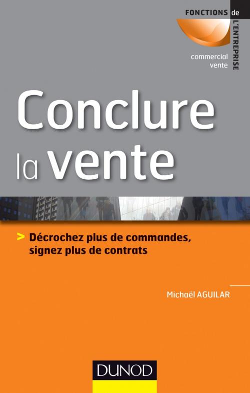Cover of the book Conclure la vente by Michaël Aguilar, Dunod