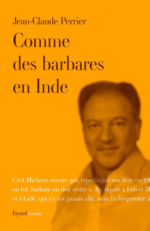 Cover of the book Comme des barbares en Inde by Jean-Claude Perrier, Fayard
