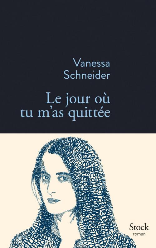 Cover of the book Le jour où tu m'as quittée by Vanessa Schneider, Stock