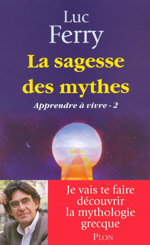 Cover of the book La sagesse des mythes - Apprendre à vivre 2 by Luc FERRY, Place des éditeurs