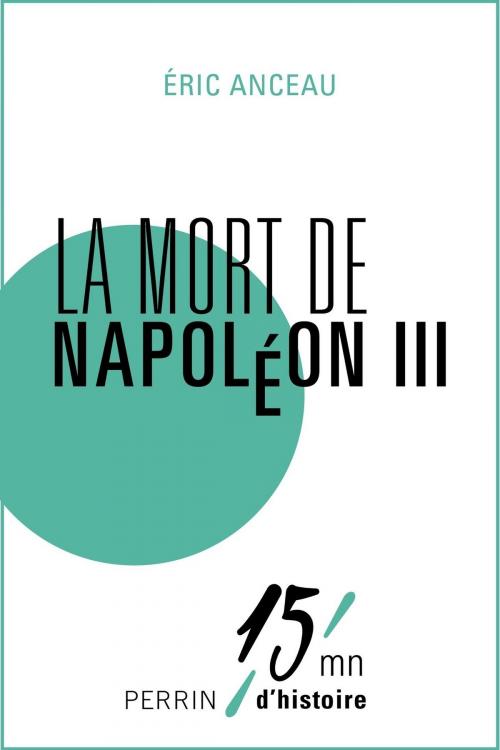Cover of the book Les derniers jours de Napoléon III by Eric ANCEAU, Place des éditeurs