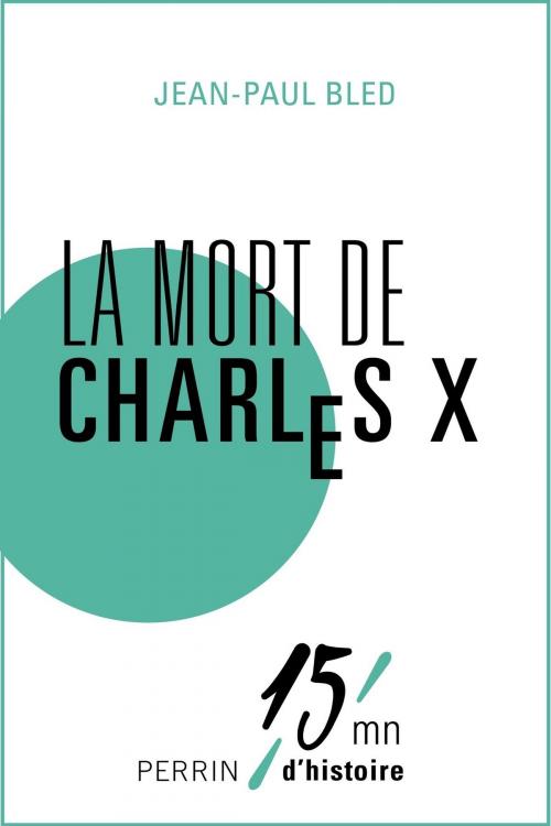 Cover of the book La mort de Charles X by Jean-Paul BLED, Place des éditeurs