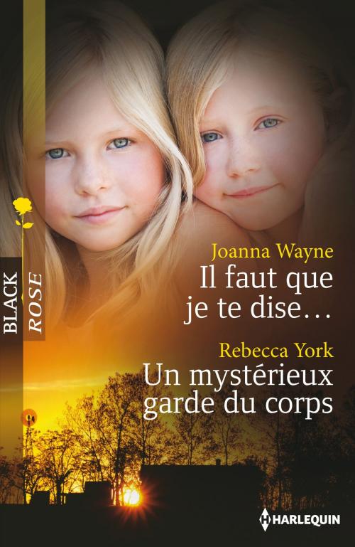 Cover of the book Il faut que je te dise - Un mystérieux garde du corps by Joanna Wayne, Rebecca York, Harlequin
