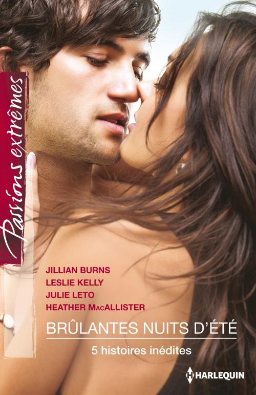 Cover of the book Brûlantes nuits d'été by Jillian Burns, Leslie Kelly, Heather MacAllister, Julie Leto, Harlequin