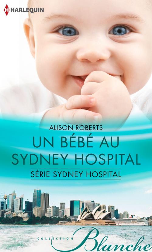 Cover of the book Un bébé au Sydney Hospital by Alison Roberts, Harlequin