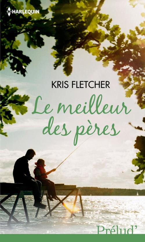 Cover of the book Le meilleur des pères by Kris Fletcher, Harlequin