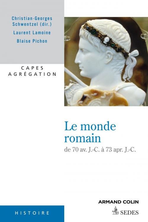 Cover of the book Le monde romain de 70 av. J.-C. à 73 apr. J.-C. by Christian-Georges Schwentzel, Laurent Lamoine, Blaise Pichon, Editions Sedes