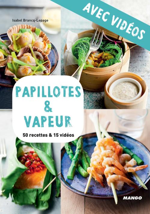 Cover of the book Papillotes & vapeur - Avec vidéos by Isabel Brancq-Lepage, Mango
