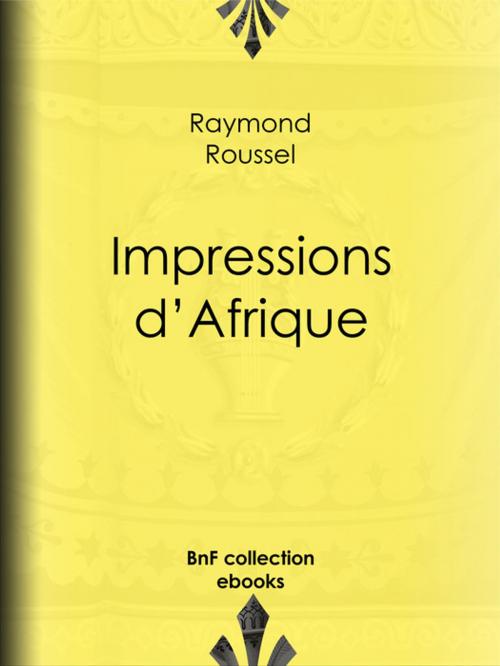 Cover of the book Impressions d'Afrique by Raymond Roussel, BnF collection ebooks