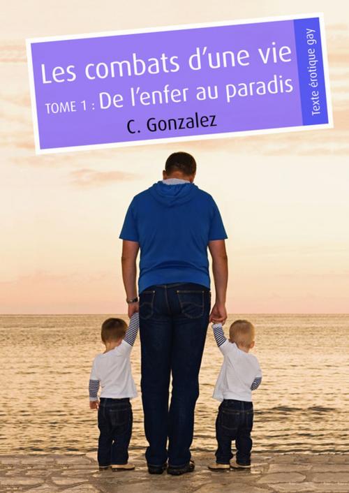 Cover of the book Les combats d'une vie, tome 1 (pulp gay) by C. Gonzalez, Éditions Textes Gais