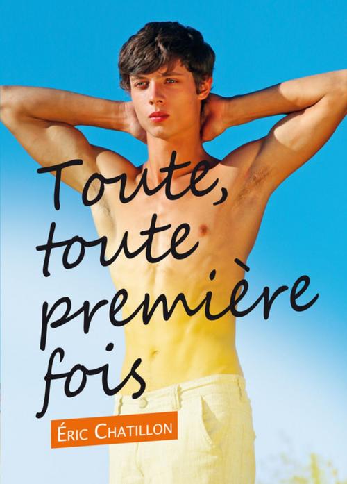 Cover of the book Toute, toute première fois (roman gay) by Éric Chatillon, Éditions Textes Gais