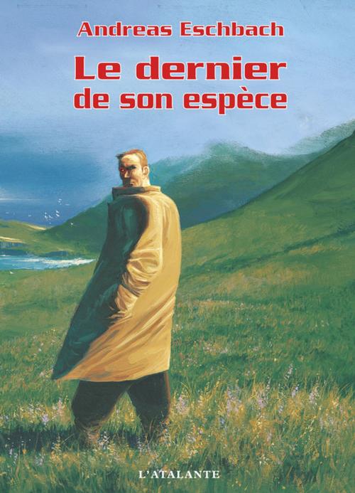 Cover of the book Le Dernier de son espèce by Andreas Eschbach, L'Atalante