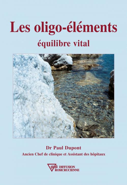 Cover of the book Les oligo-éléments by Dr. Paul Dupont, Diffusion rosicrucienne