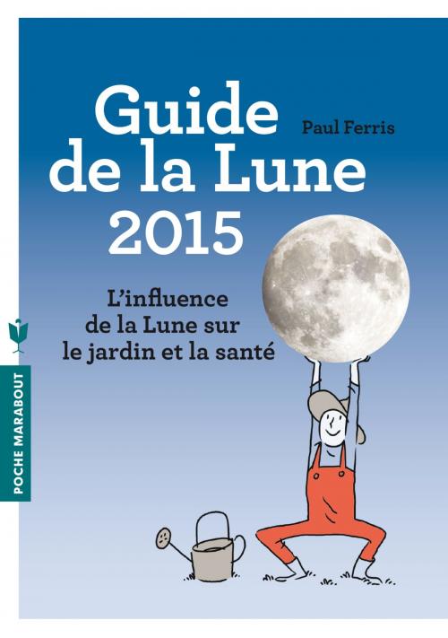 Cover of the book Le guide de la lune 2015 by Paul Ferris, Marabout