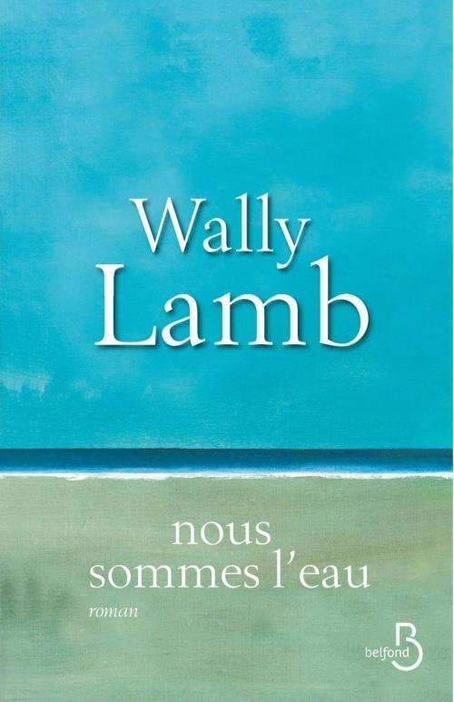 Cover of the book Nous sommes l'eau by Wally LAMB, Place des éditeurs