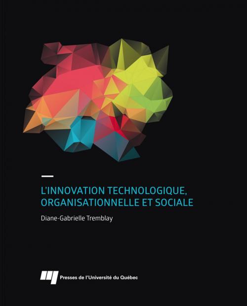 Cover of the book L'innovation technologique, organisationnelle et sociale by Diane-Gabrielle Tremblay, Presses de l'Université du Québec