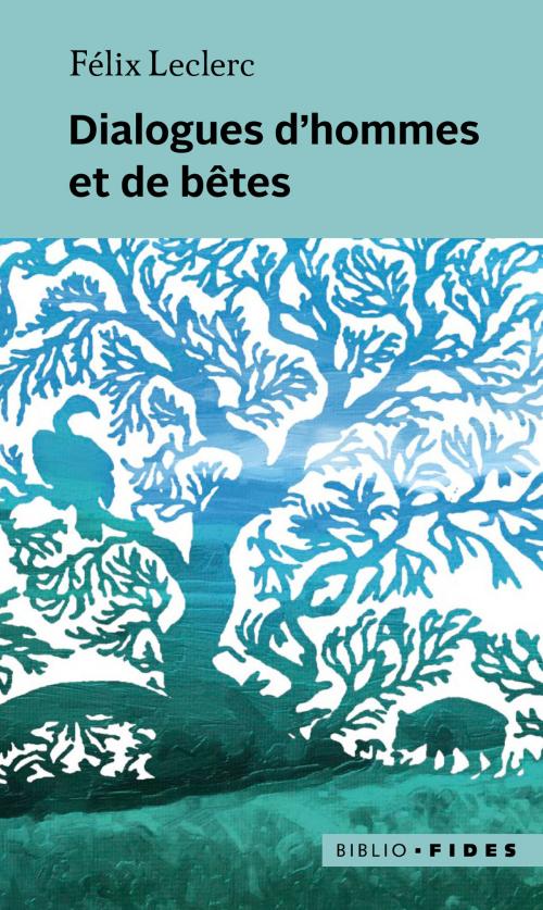 Cover of the book Dialogues d’hommes et de bêtes by Félix Leclerc, Groupe Fides