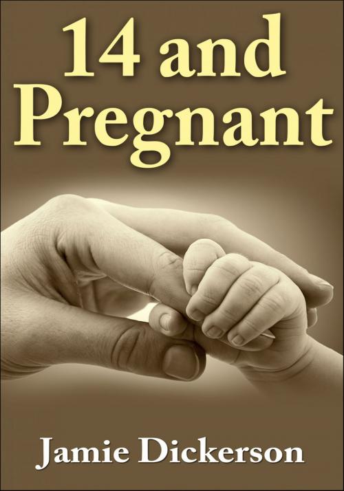 Cover of the book 14 and Pregnant by Jamie Dickerson, Osmora Inc.