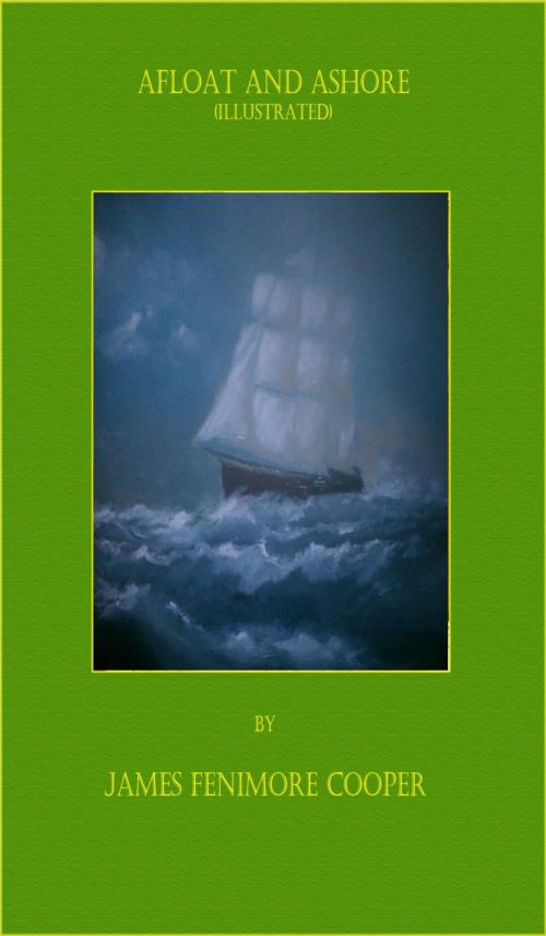 Cover of the book Afloat and Ashore (Illustrated) by James Fenimore Cooper, Osmora Inc.