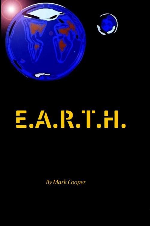 Cover of the book E.A.R.T.H. by Mark Cooper, Osmora Inc.