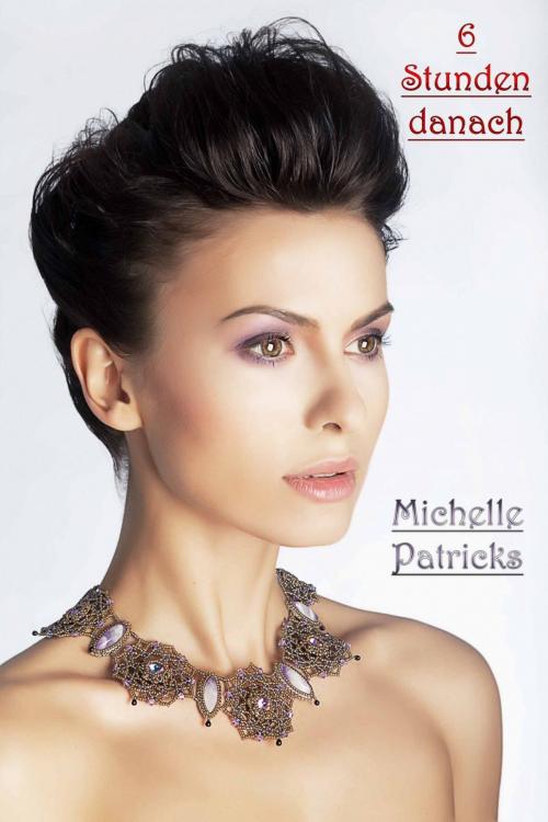 Cover of the book 6 Stunden danach by Michelle Patricks, Deltrionne Books