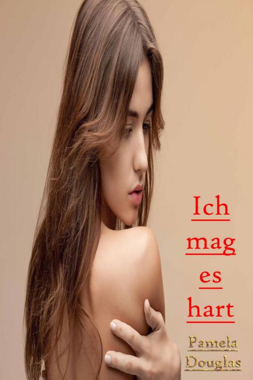 Cover of the book Ich mag es hart by Pamela Douglas, Deltrionne Books