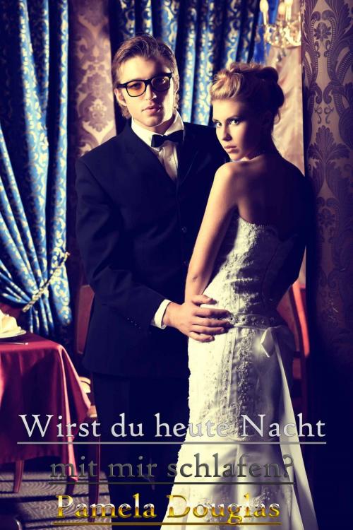 Cover of the book Wirst du heute Nacht mit mir schlafen? by Pamela Douglas, Deltrionne Books
