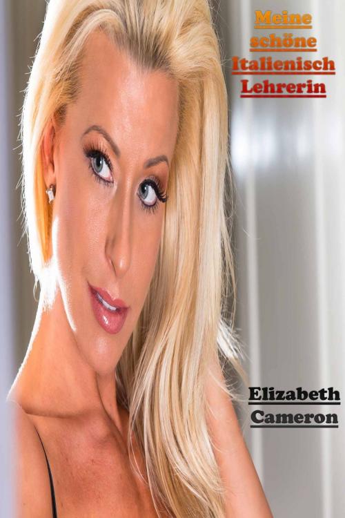 Cover of the book Meine schöne Italienisch Lehrerin by Elizabeth Cameron, Deltrionne Books
